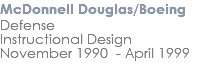 McDonnell Douglas/Boeing Defense Instructional Design November 1990 - April 1999