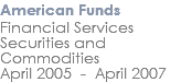 American Funds Financial Services Securities and Commodities April 2005 - April 2007