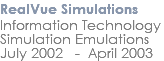 RealVue Simulations Information Technology Simulation Emulations July 2002 - April 2003